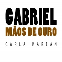 Gabriel mãos de ouro. Entrevista à autora Carla Mariam.