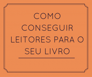 Leitores: Como os conseguir para o seu livro.