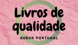 Livros de qualidade: A Bubok Portugal responde aos bons escritores