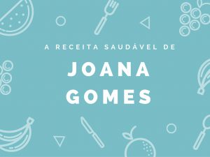 A receita saudável de Joana Gomes