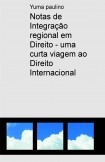 Notas de Integração regional em Direito - uma curta viagem ao Direito Internacional Notas de Integração regional em Direito - uma curta viagem ao Direito Internacional
