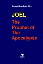 JOEL - THE PROPHET OF THE APOCALYPSE JOEL - THE PROPHET OF THE APOCALYPSE