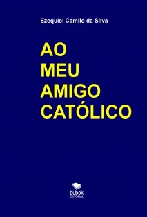 AO MEU AMIGO CATÓLICO