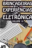 Brincadeiras e Experiências com Eletrônica - volume 10