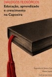 Diálogos Filosóficos: Educação, aprendizado e crescimento na Capoeira Diálogos Filosóficos: Educação, aprendizado e crescimento na Capoeira