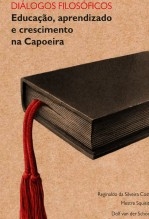 Diálogos Filosóficos: Educação, aprendizado e crescimento na Capoeira Diálogos Filosóficos: Educação, aprendizado e crescimento na Capoeira