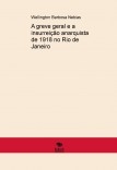 A greve geral e a insurreição anarquista de 1918 no Rio de Janeiro A greve geral e a insurreição anarquista de 1918 no Rio de Janeiro