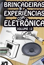 Brincadeiras e Experiências com Eletrônica - volume 12 Brincadeiras e Experiências com Eletrônica - volume 12