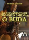 OS ENSINAMENTOS DE SIDDARTHA GAUTAMA, O BUDA OS ENSINAMENTOS DE SIDDARTHA GAUTAMA, O BUDA
