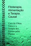 Fitoterapia, Alimentação e Terapia Causal - Cura da Causa Única e a Terapia dos Efeitos pelas Plantas