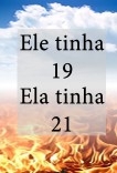 Ele tinha 19. Ela tinha 21.