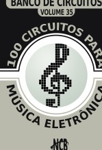 100 Circuitos para Música Eletrônica 100 Circuitos para Música Eletrônica