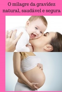 O milagre da gravidez natural, saudável e segura