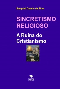 SINCRETISMO RELIGIOSO - A Ruína do Cristianismo