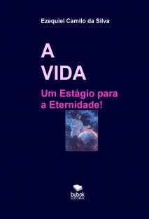 A VIDA - Um Estágio para a Eternidade