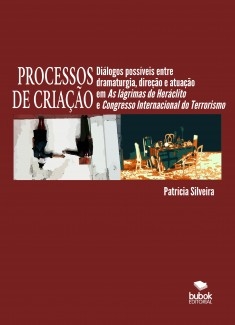 Processos de criação: Diálogos possíveis entre dramaturgia, direção e atuação em As lágrimas de Heráclito e Congresso Internacional do Terrorismo Latino-Americano e do Mundo