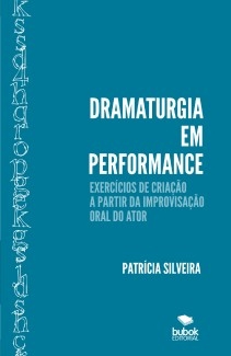 Dramaturgia em performance – Exercícios de criação a partir da improvisação oral do ator