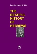 THE BEATIFUL HISTORY OF HEBREWS THE BEATIFUL HISTORY OF HEBREWS