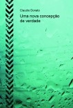 Uma nova concepção de verdade Uma nova concepção de verdade