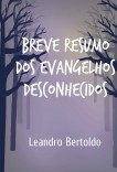 Breve Resumo dos Evangelhos Desconhecidos Breve Resumo dos Evangelhos Desconhecidos