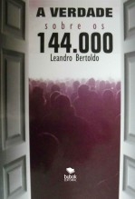 A Verdade Sobre os 144.000 A Verdade Sobre os 144.000