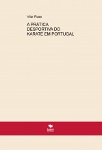 A PRÁTICA DESPORTIVA DO KARATÉ EM PORTUGAL A PRÁTICA DESPORTIVA DO KARATÉ EM PORTUGAL