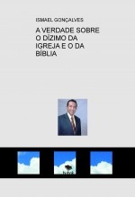 A VERDADE SOBRE O DÍZIMO DA IGREJA E O DA BÍBLIA A VERDADE SOBRE O DÍZIMO DA IGREJA E O DA BÍBLIA