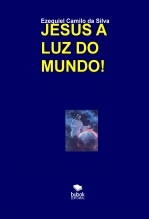 JESUS A LUZ DO MUNDO! JESUS A LUZ DO MUNDO!