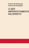 O SER IMPERFEITAMENTE INCORRETO O SER IMPERFEITAMENTE INCORRETO