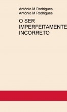 O SER IMPERFEITAMENTE INCORRETO O SER IMPERFEITAMENTE INCORRETO