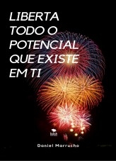 Liberta todo o potencial que existe em ti Liberta todo o potencial que existe em ti