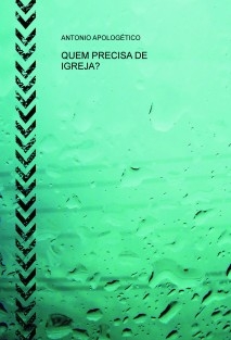 QUEM PRECISA DE IGREJA?