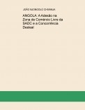 ANGOLA: A Adesão na Zona de Comércio Livre da SADC e a Concorrência Desleal ANGOLA: A Adesão na Zona de Comércio Livre da SADC e a Concorrência Desleal