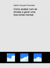 Como acabar com as dividas e gerar uma boa renda mensal Como acabar com as dividas e gerar uma boa renda mensal