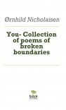 You- Collection of poems of broken boundaries You- Collection of poems of broken boundaries