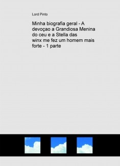 Minha biografia geral - A devoçao a Grandiosa Menina do ceu e a Stella das winx me fez um homem mais forte - 1 parte