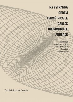 Na estranha ordem geométrica de Carlos Drummond de Andrade: algumas relações entre sua poesia e teorias sistêmicas