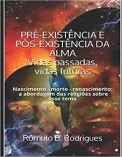 PRÉ-EXISTÊNCIA E PÓS EXISTÊNCIA DA ALMA - Vidas passadas, vidas futuras PRÉ-EXISTÊNCIA E PÓS EXISTÊNCIA DA ALMA - Vidas passadas, vidas futuras