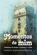 MOMENTOS DE MIM (fatalismo do tempo, a saudade e o fado)