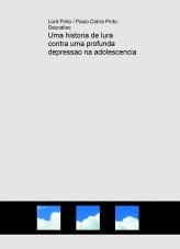 Uma historia de lura contra uma profunda depressao na adolescencia Uma historia de lura contra uma profunda depressao na adolescencia
