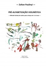 Pré-alfabetização violinística: Método PAULINYI de violino para crianças de 1 a 6 anos Pré-alfabetização violinística: Método PAULINYI de violino para crianças de 1 a 6 anos