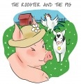 The Rooster and the Pig The Rooster and the Pig