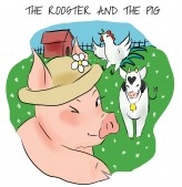 The Rooster and the Pig The Rooster and the Pig
