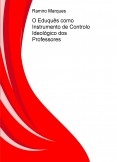 O Eduquês como Instrumento de Controlo Ideológico dos Professores O Eduquês como Instrumento de Controlo Ideológico dos Professores