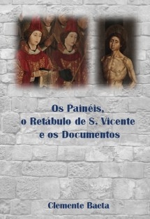 Os Painéis, o Retábulo de S. Vicente e os Documentos
