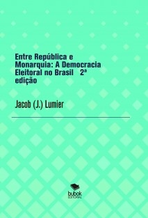 Entre República e Monarquia: A Democracia Eleitoral no Brasil 2ª edição