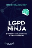 LGPD Ninja - Entendendo e Implementando a Lei Geral de Proteção de Dados nas empresas LGPD Ninja - Entendendo e Implementando a Lei Geral de Proteção de Dados nas empresas