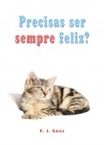Precisas de ser sempre feliz? Um livro de auto-ajuda e desenvolvimento pessoal Precisas de ser sempre feliz? Um livro de auto-ajuda e desenvolvimento pessoal