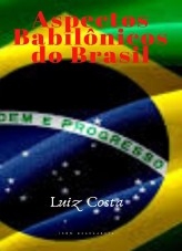 ASPECTOS BABILÔNICOS DO BRASIL ASPECTOS BABILÔNICOS DO BRASIL