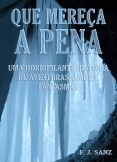 Que mereça a pena: Uma horripilante história de aventuras, amor e fantasmas Que mereça a pena: Uma horripilante história de aventuras, amor e fantasmas